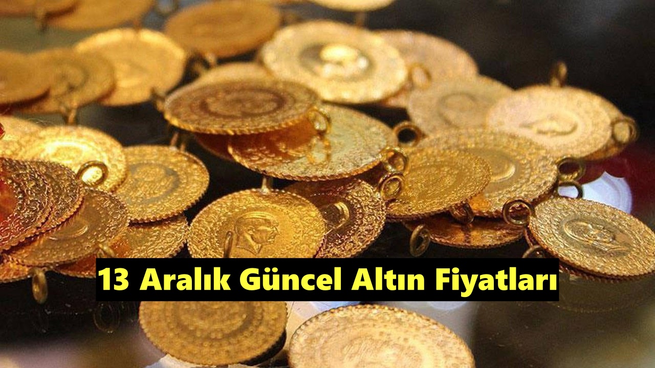 Altın Fiyatları 13 Aralık: Gram ve Çeyrek Altın Fiyatları
