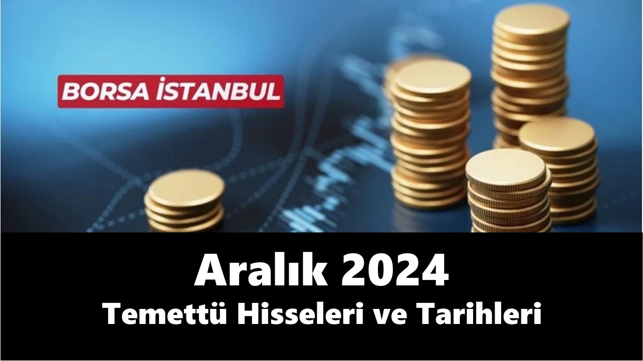 Aralık 2024 Temettü Hisseleri ve Tarihleri